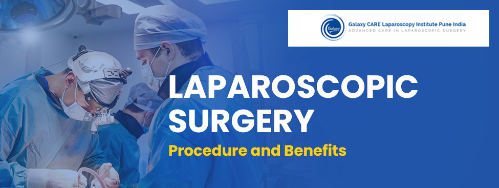 Laparoscopic Surgery: Procedure and Benefits Laparoscopic Surgery: Procedure and Benefits