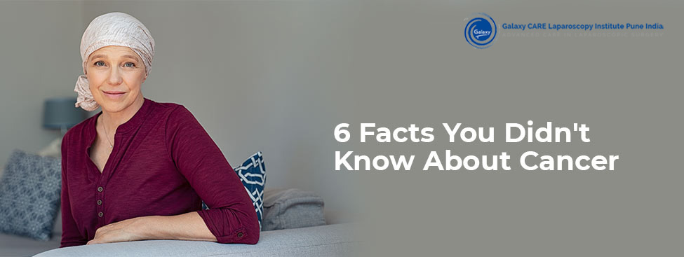 6 Facts You Didn’t Know About Cancer 6 Facts You Didn’t Know About Cancer