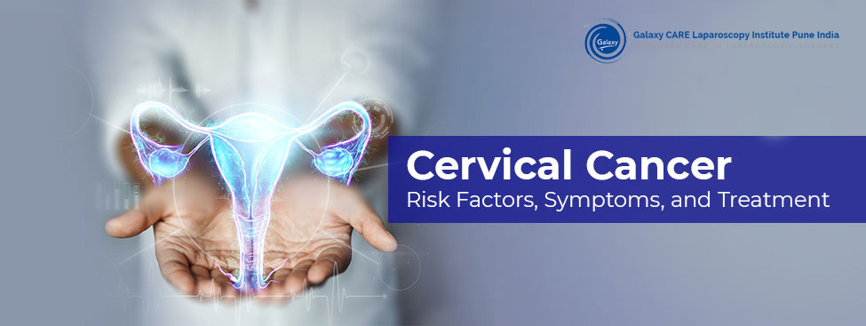 Cervical Cancer: Risk Factors, Symptoms, and Treatment