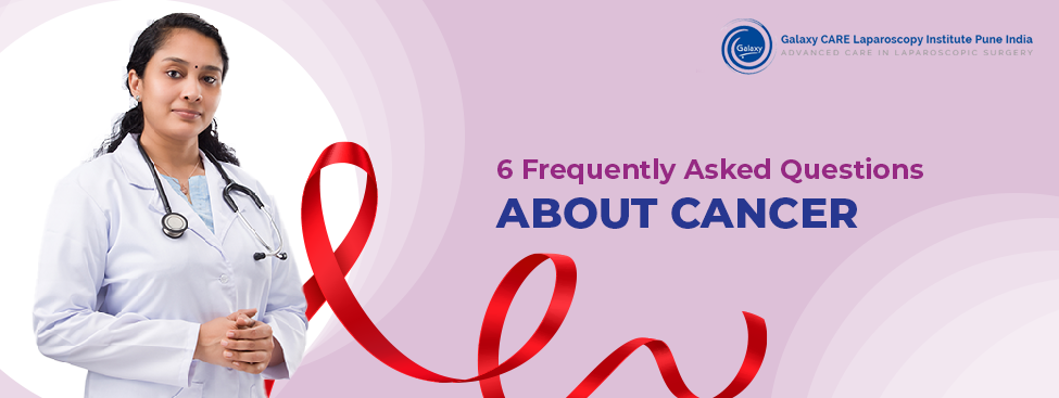 6 Frequently Asked Questions About Cancer