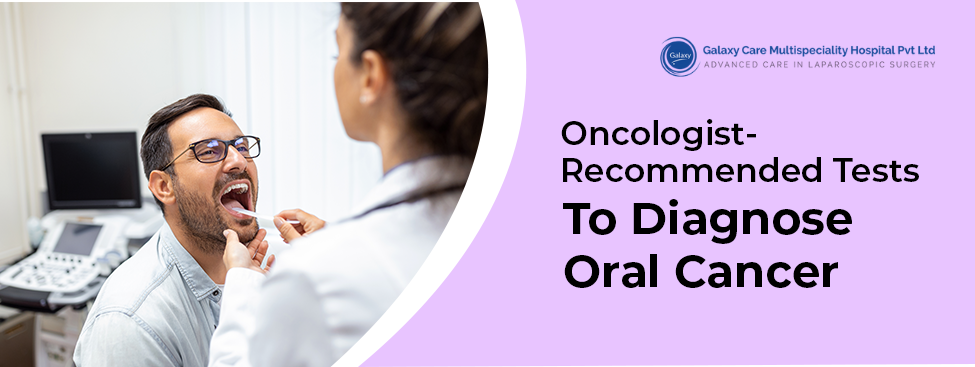 Oncologist-Recommended Tests To Diagnose Oral Cancer