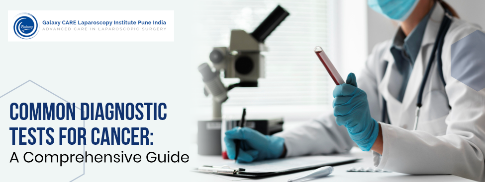 Common Diagnostic Tests for Cancer: A Comprehensive Guide