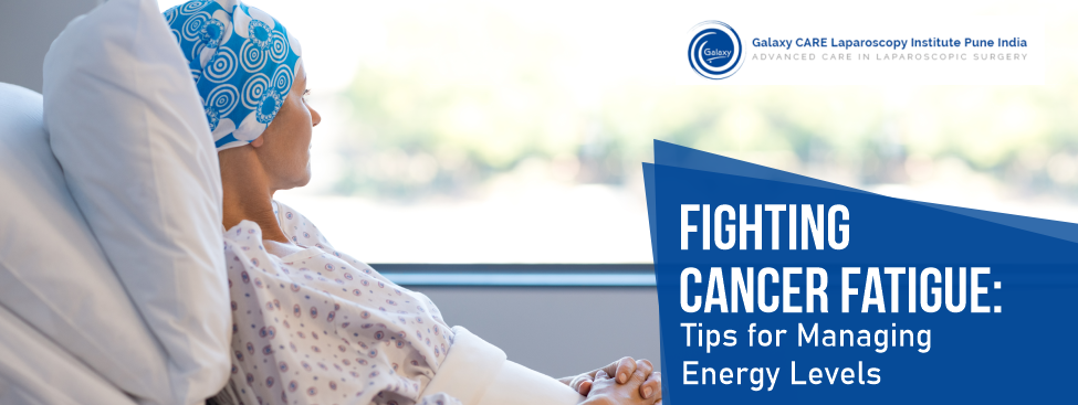 Fighting Cancer Fatigue: Tips for Managing Energy Levels