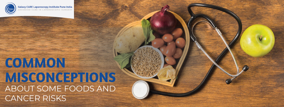 COMMON MISCONCEPTIONS ABOUT SOME FOODS AND CANCER RISKS