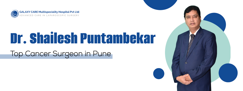 Top Cancer Surgeon In Pune: Dr. Shailesh Puntambekar