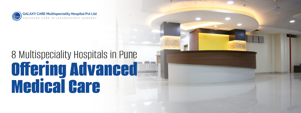 8 Multispeciality Hospitals in Pune Offering Advanced Medical Care 8 Multispeciality Hospitals in Pune Offering Advanced Medical Care